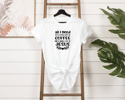 All I Need Is Coffee  And Jesus Short-Sleeve Tee - Funny, Christian T-Shirt for Coffee Lovers - Soft, Comfortable - Made in the USA