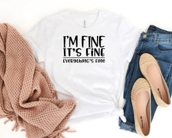 I'm Fine It's Fine Everything's Fine Short Sleeve Tee: A Funny T-Shirt for People Who Are Pretending to Be Okay