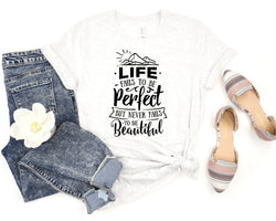 Life Fails To Be Perfect But It Never Fails To Be Beautiful Short Sleeve Tee: A Motivational T-Shirt for People Who Want to Embrace the Imperfections of Life