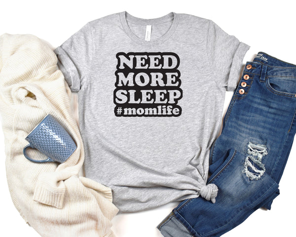 Need More Sleep #MomLife Short Sleeve Tee: A Funny and Relatable T-Shirt for Mothers Who Need More Sleep