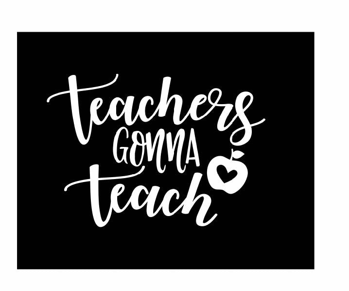 Teachers Gonna Teach Vinyl Decal | White | Made in USA by Foxtail Decals | for Car Windows, Tablets, Laptops, Water Bottles, etc. | 4.5 x 3.15 inch