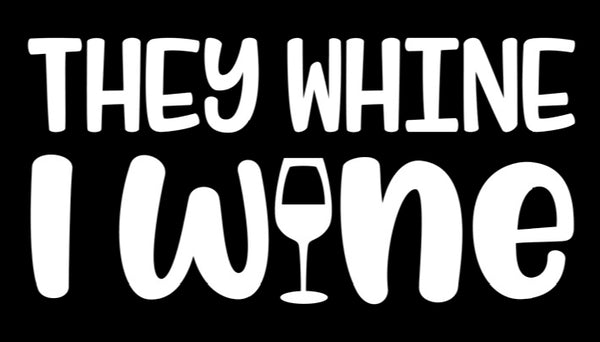 They Whine I Wine Vinyl Decal | White | Made in USA by Foxtail Decals | for Car Windows, Tablets, Laptops, Water Bottles, etc. | 4.5 x 2.2 inch