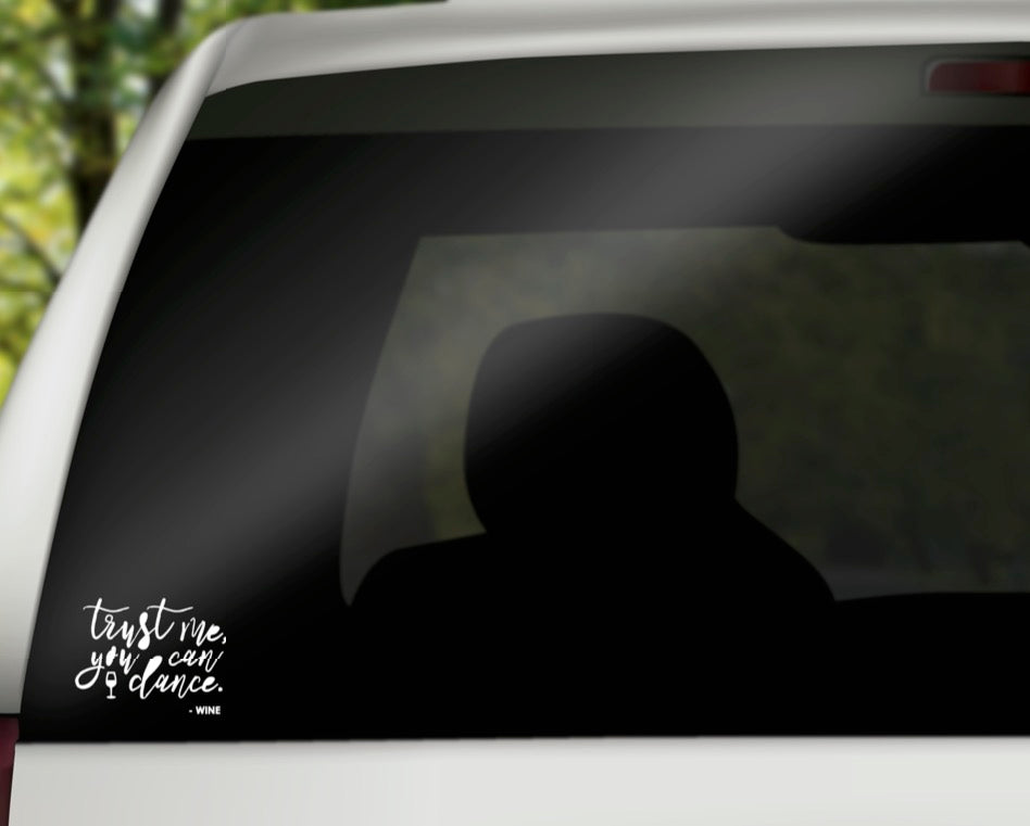 Trust Me You Can Dance Wine Vinyl Decal | White | Made in USA by Foxtail Decals | for Car Windows, Tablets, Laptops, Water Bottles, etc. | 4.75 x 3.7 inch
