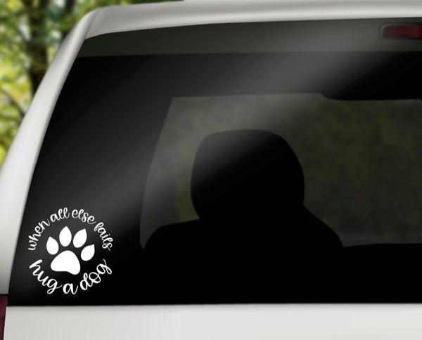 When All Else Fails Hug A Dog Vinyl Decal | White | Made in USA by Foxtail Decals | for Car Windows, Tablets, Laptops, Water Bottles, etc. | 4.4 x 4.5 inch