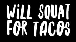 Will Squat for Tacos Vinyl Decal | White | Made in USA by Foxtail Decals | for Car Windows, Tablets, Laptops, Water Bottles, etc. | 4.5 x 2.3 inch