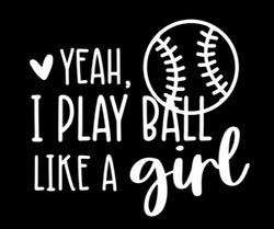 Yeah I Play Ball Like A Girl Vinyl Decal | White | Made in USA by Foxtail Decals | for Car Windows, Tablets, Laptops, Water Bottles, etc. | 4.5 x 4.0 inch