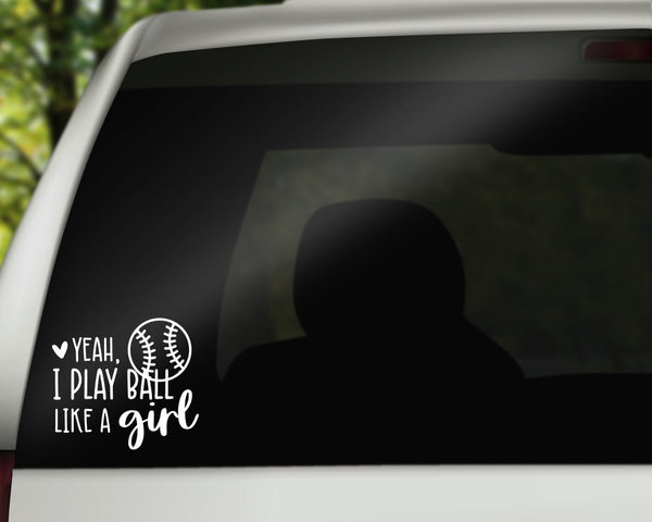 Yeah I Play Ball Like A Girl Vinyl Decal | White | Made in USA by Foxtail Decals | for Car Windows, Tablets, Laptops, Water Bottles, etc. | 4.5 x 4.0 inch