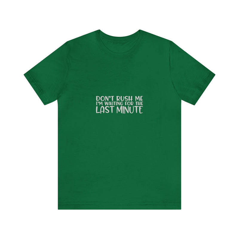 Don't Rush Me I'm Waiting for the Last Minute Jersey Short-Sleeve Tee - Funny T-Shirt for Women & Men - Procrastination Tee - Soft & Comfortable - Made in the USA