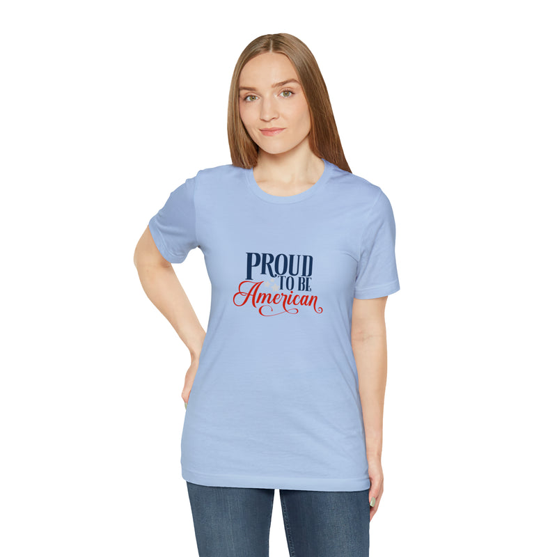 Proud to Be American Jersey Short Sleeve Tee - Soft & Comfortable - Patriotic Clothing - Made in the USA