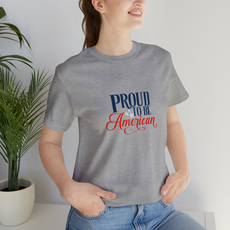 Proud to Be American Jersey Short Sleeve Tee - Soft & Comfortable - Patriotic Clothing - Made in the USA