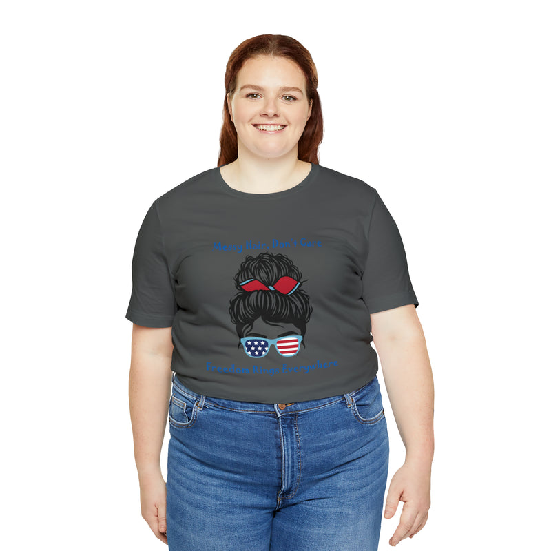 Patriotic Girl - Messy Hair, Don't Care, Freedom Rings Everywhere - Short Sleeve Tee - Soft & Comfortable - Made in the USA