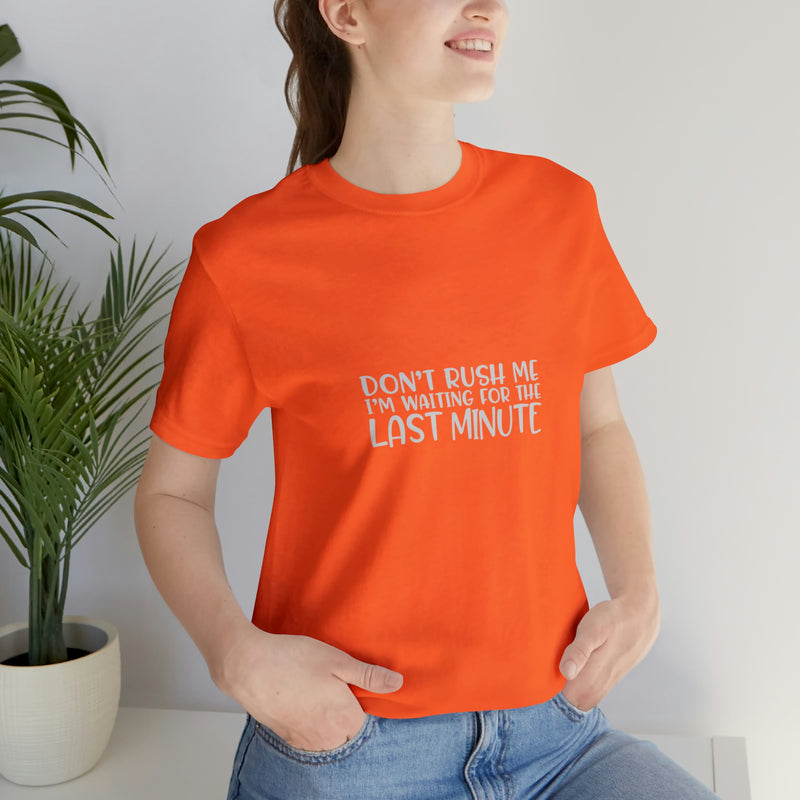 Don't Rush Me I'm Waiting for the Last Minute Jersey Short-Sleeve Tee - Funny T-Shirt for Women & Men - Procrastination Tee - Soft & Comfortable - Made in the USA