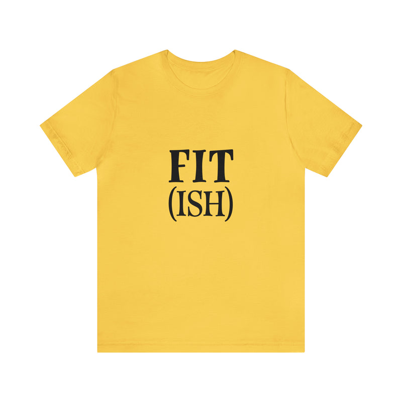 Fit (Ish) Fit-ish Unisex Jersey Short-Sleeve Tee - Funny & Motivational T-Shirt for Fitness Enthusiasts - Soft & Comfortable - Made in the USA