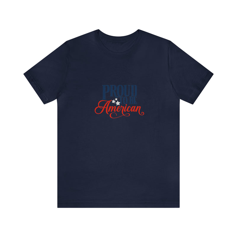 Proud to Be American Jersey Short Sleeve Tee - Soft & Comfortable - Patriotic Clothing - Made in the USA