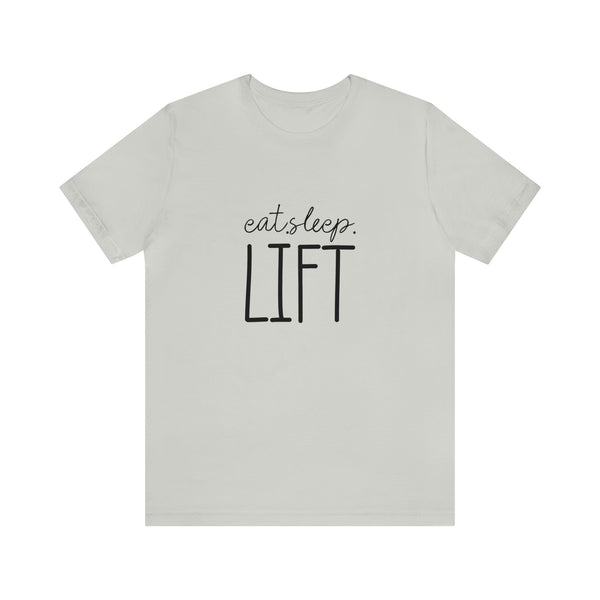 Eat Sleep Lift Unisex Jersey Short-Sleeve Tee - Motivational T-Shirt for Women & Men - Gym Tee - Soft & Comfortable - Made in the USA