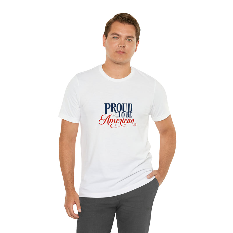 Proud to Be American Jersey Short Sleeve Tee - Soft & Comfortable - Patriotic Clothing - Made in the USA