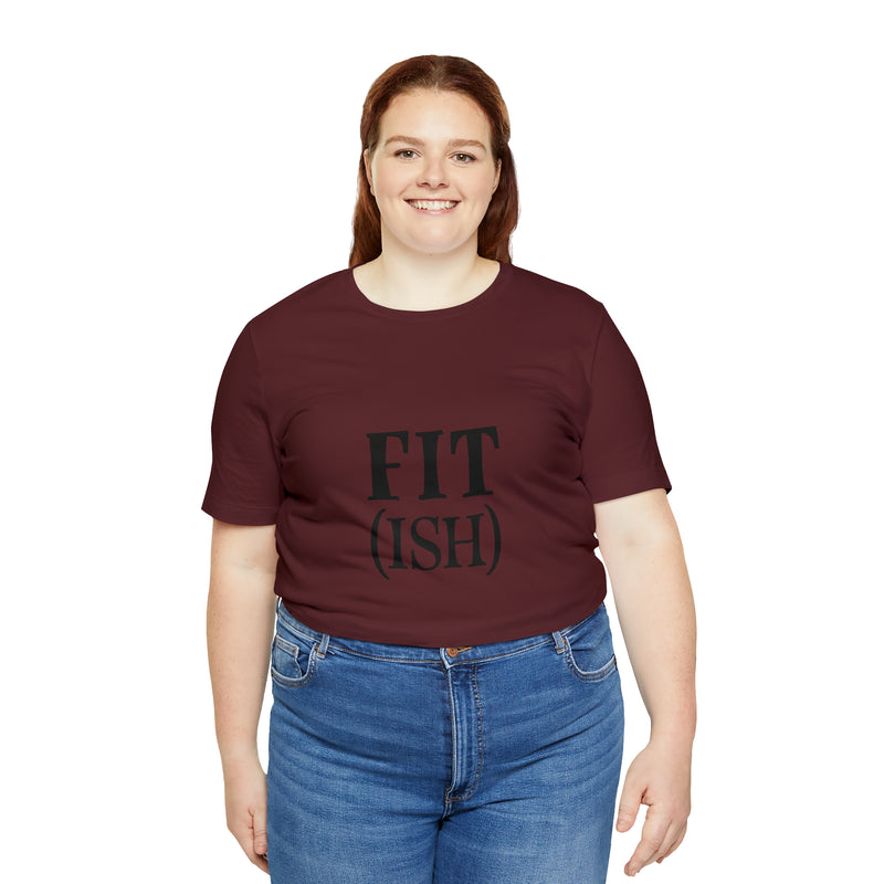 Fit (Ish) Fit-ish Unisex Jersey Short-Sleeve Tee - Funny & Motivational T-Shirt for Fitness Enthusiasts - Soft & Comfortable - Made in the USA