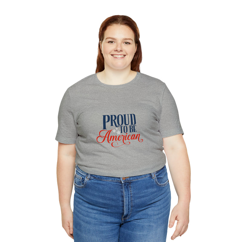 Proud to Be American Jersey Short Sleeve Tee - Soft & Comfortable - Patriotic Clothing - Made in the USA