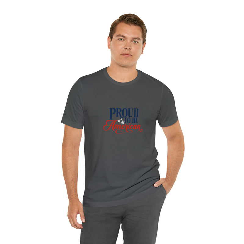 Proud to Be American Jersey Short Sleeve Tee - Soft & Comfortable - Patriotic Clothing - Made in the USA