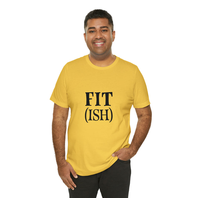 Fit (Ish) Fit-ish Unisex Jersey Short-Sleeve Tee - Funny & Motivational T-Shirt for Fitness Enthusiasts - Soft & Comfortable - Made in the USA