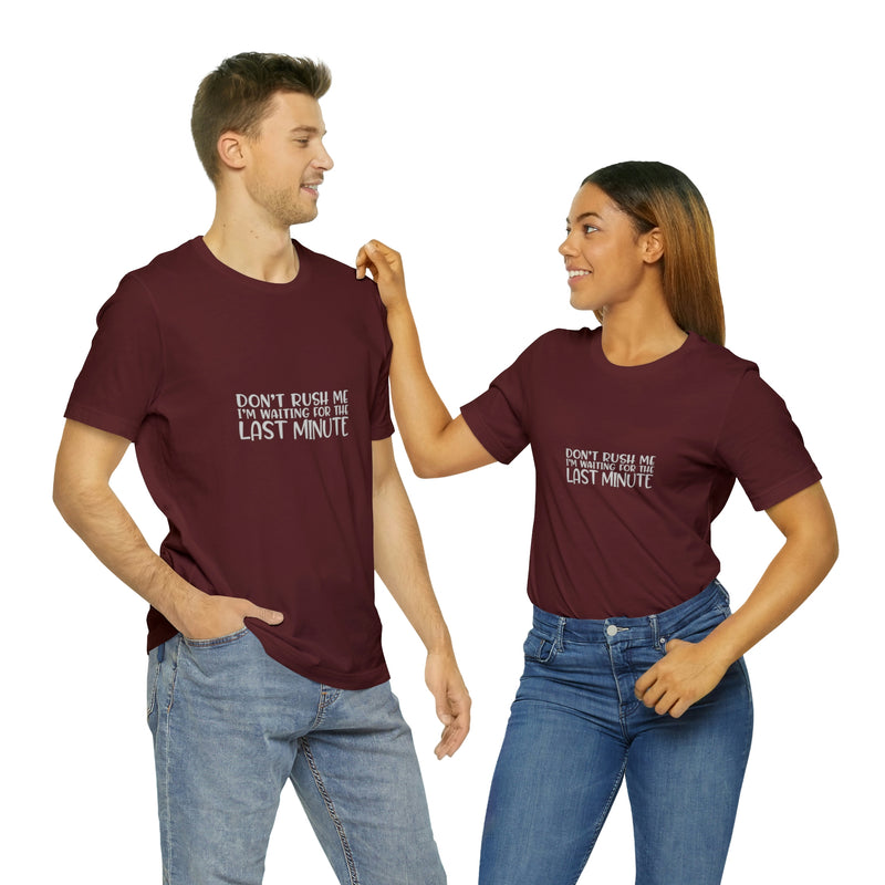 Don't Rush Me I'm Waiting for the Last Minute Jersey Short-Sleeve Tee - Funny T-Shirt for Women & Men - Procrastination Tee - Soft & Comfortable - Made in the USA