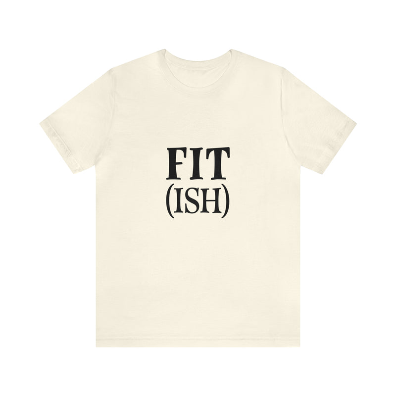 Fit (Ish) Fit-ish Unisex Jersey Short-Sleeve Tee - Funny & Motivational T-Shirt for Fitness Enthusiasts - Soft & Comfortable - Made in the USA