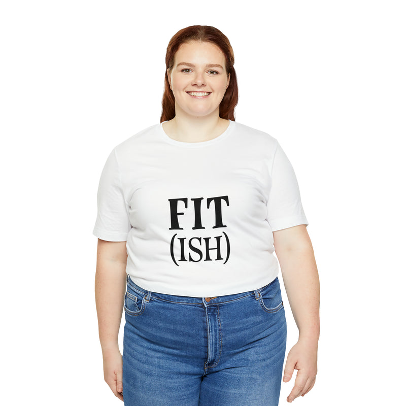 Fit (Ish) Fit-ish Unisex Jersey Short-Sleeve Tee - Funny & Motivational T-Shirt for Fitness Enthusiasts - Soft & Comfortable - Made in the USA