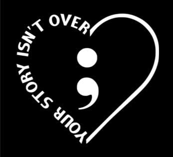 Your Story Isn’t Over Yet Semicolon Heart Vinyl Decal | White | Made in USA by Foxtail Decals | for Car Windows, Tablets, Laptops, Water Bottles, etc. | 4.5 x 4.1 inch