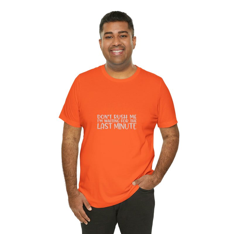 Don't Rush Me I'm Waiting for the Last Minute Jersey Short-Sleeve Tee - Funny T-Shirt for Women & Men - Procrastination Tee - Soft & Comfortable - Made in the USA