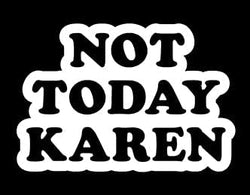 Not Today Karen Vinyl Decal | White | 4.5 x 3.0 inch