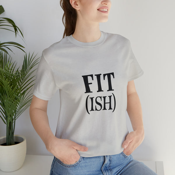 Fit (Ish) Fit-ish Unisex Jersey Short-Sleeve Tee - Funny & Motivational T-Shirt for Fitness Enthusiasts - Soft & Comfortable - Made in the USA