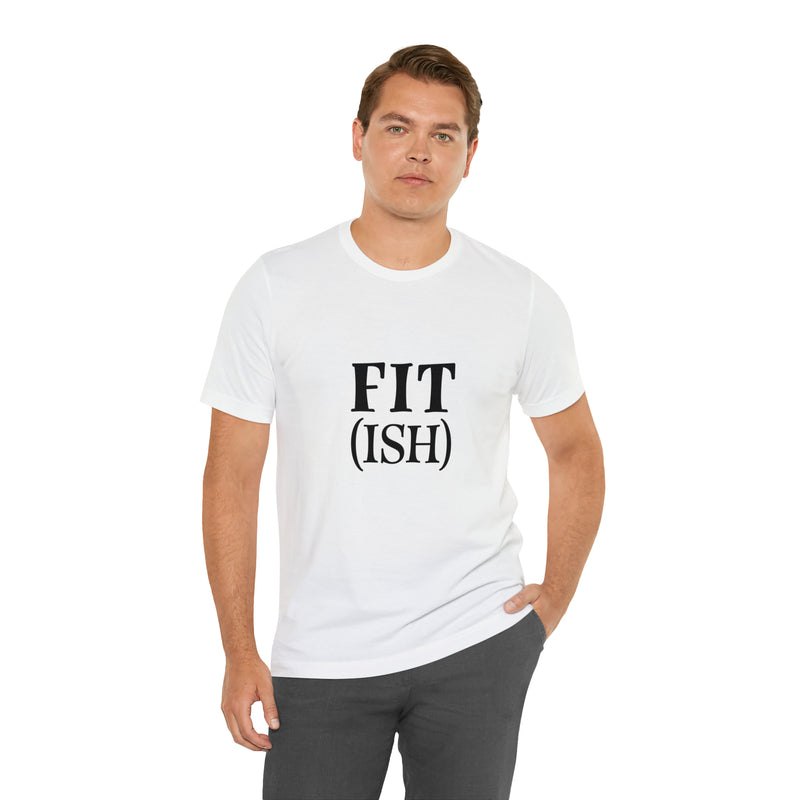 Fit (Ish) Fit-ish Unisex Jersey Short-Sleeve Tee - Funny & Motivational T-Shirt for Fitness Enthusiasts - Soft & Comfortable - Made in the USA