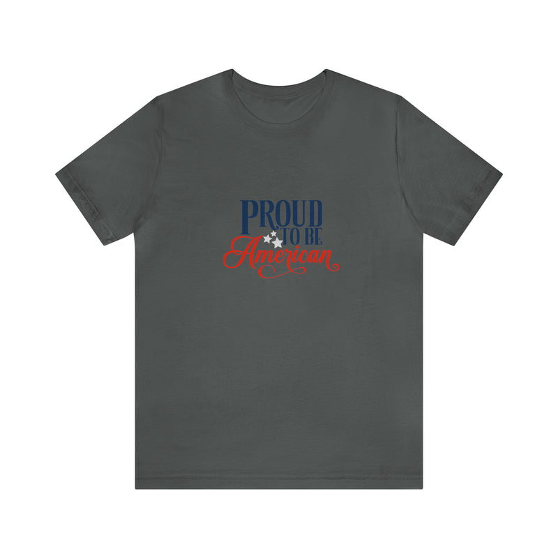 Proud to Be American Jersey Short Sleeve Tee - Soft & Comfortable - Patriotic Clothing - Made in the USA