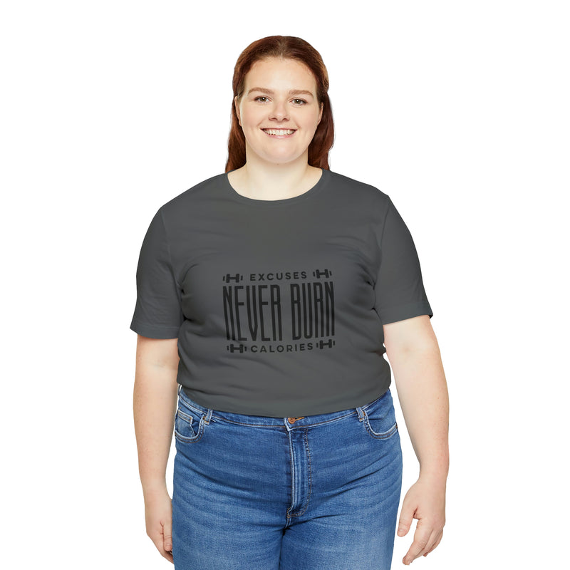 Excuses Never Burn Calories Unisex Jersey Short-Sleeve Tee - Motivational T-Shirt for Women & Men - Workout Tee - Soft & Comfortable - Made in the USA