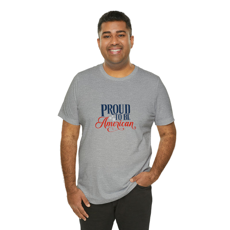 Proud to Be American Jersey Short Sleeve Tee - Soft & Comfortable - Patriotic Clothing - Made in the USA