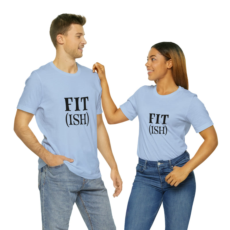 Fit (Ish) Fit-ish Unisex Jersey Short-Sleeve Tee - Funny & Motivational T-Shirt for Fitness Enthusiasts - Soft & Comfortable - Made in the USA