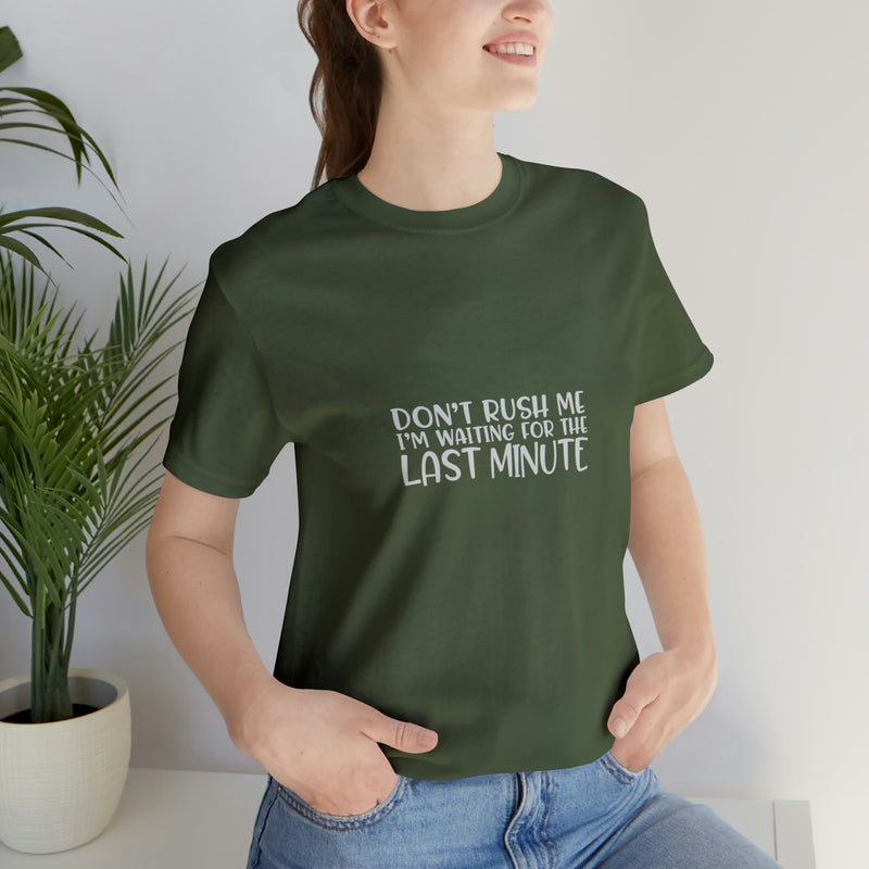 Don't Rush Me I'm Waiting for the Last Minute Jersey Short-Sleeve Tee - Funny T-Shirt for Women & Men - Procrastination Tee - Soft & Comfortable - Made in the USA