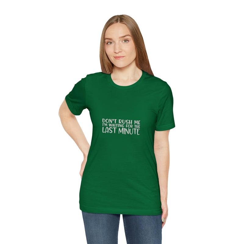 Don't Rush Me I'm Waiting for the Last Minute Jersey Short-Sleeve Tee - Funny T-Shirt for Women & Men - Procrastination Tee - Soft & Comfortable - Made in the USA