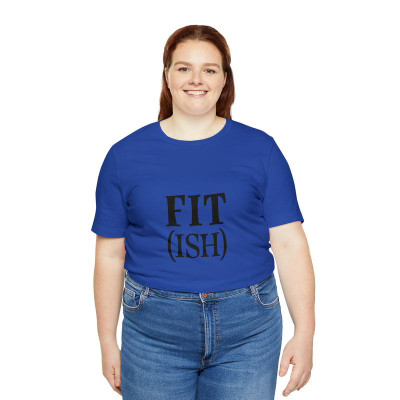 Fit (Ish) Fit-ish Unisex Jersey Short-Sleeve Tee - Funny & Motivational T-Shirt for Fitness Enthusiasts - Soft & Comfortable - Made in the USA