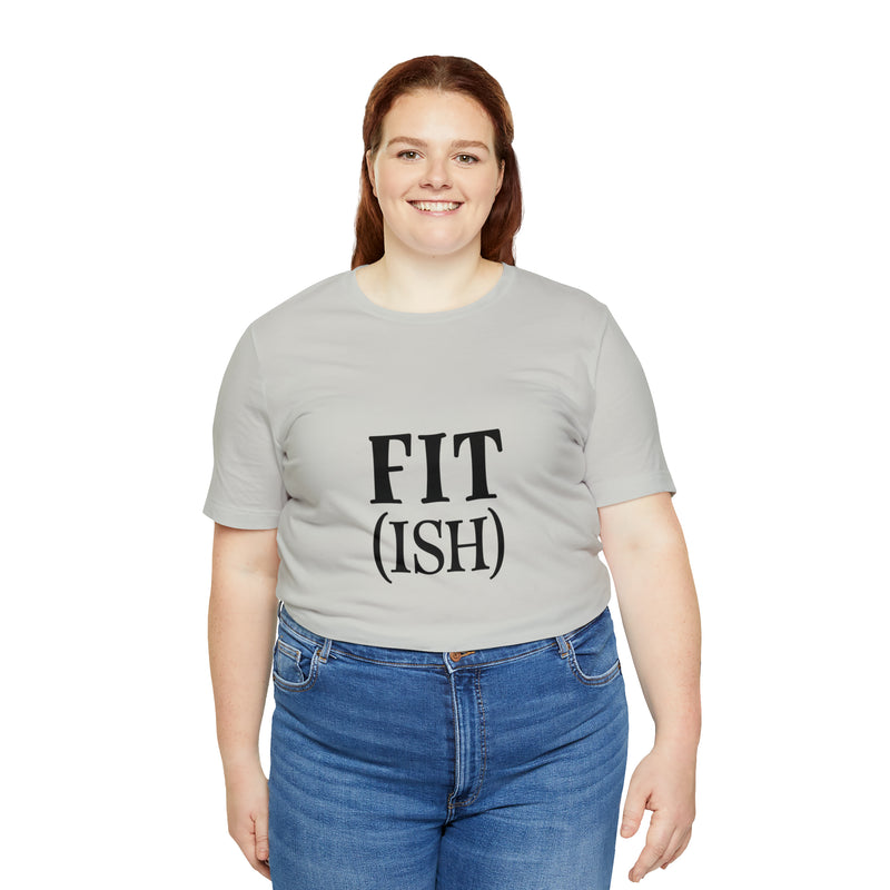 Fit (Ish) Fit-ish Unisex Jersey Short-Sleeve Tee - Funny & Motivational T-Shirt for Fitness Enthusiasts - Soft & Comfortable - Made in the USA