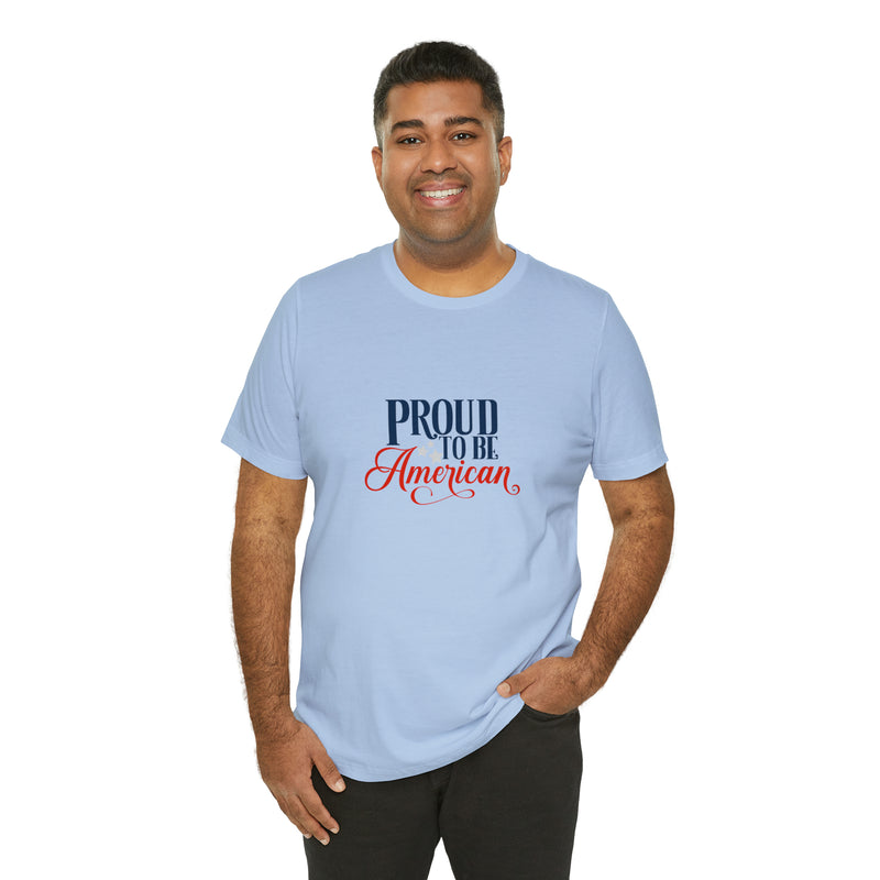 Proud to Be American Jersey Short Sleeve Tee - Soft & Comfortable - Patriotic Clothing - Made in the USA