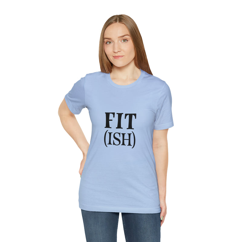 Fit (Ish) Fit-ish Unisex Jersey Short-Sleeve Tee - Funny & Motivational T-Shirt for Fitness Enthusiasts - Soft & Comfortable - Made in the USA