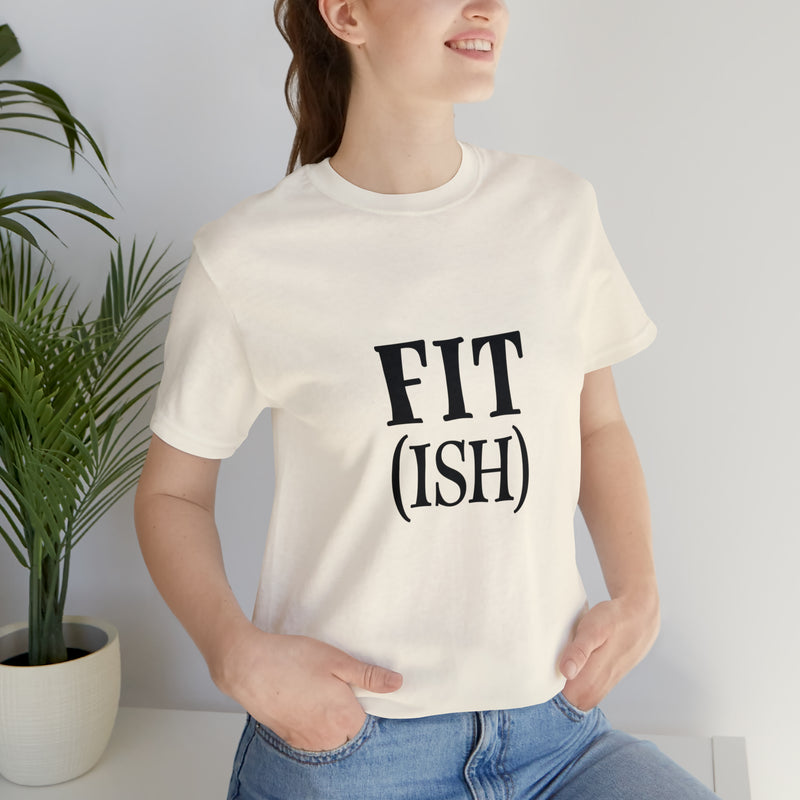 Fit (Ish) Fit-ish Unisex Jersey Short-Sleeve Tee - Funny & Motivational T-Shirt for Fitness Enthusiasts - Soft & Comfortable - Made in the USA