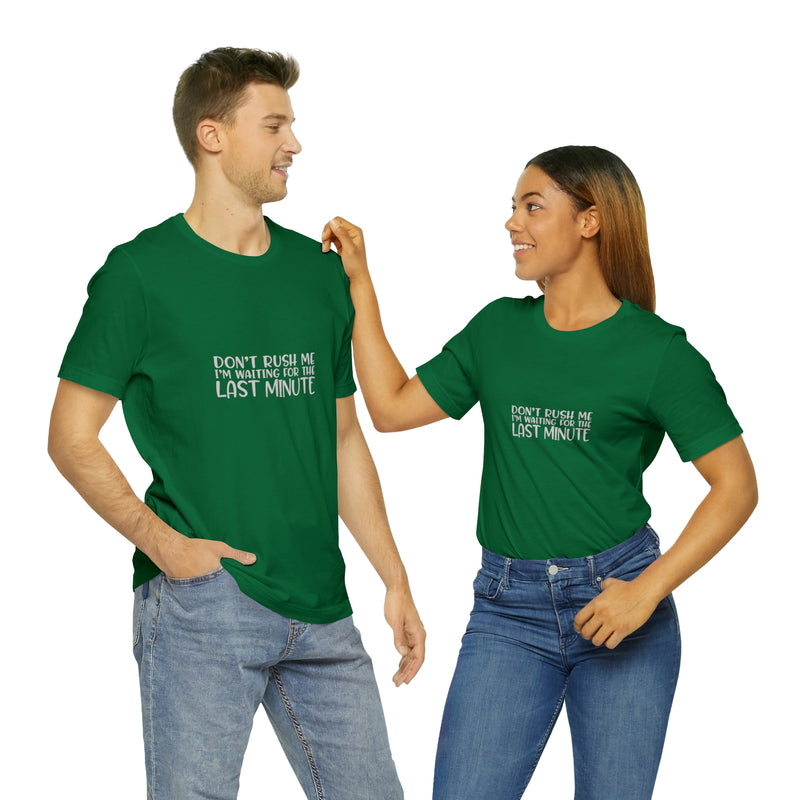 Don't Rush Me I'm Waiting for the Last Minute Jersey Short-Sleeve Tee - Funny T-Shirt for Women & Men - Procrastination Tee - Soft & Comfortable - Made in the USA