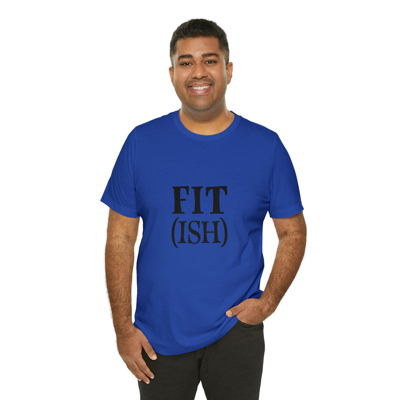 Fit (Ish) Fit-ish Unisex Jersey Short-Sleeve Tee - Funny & Motivational T-Shirt for Fitness Enthusiasts - Soft & Comfortable - Made in the USA