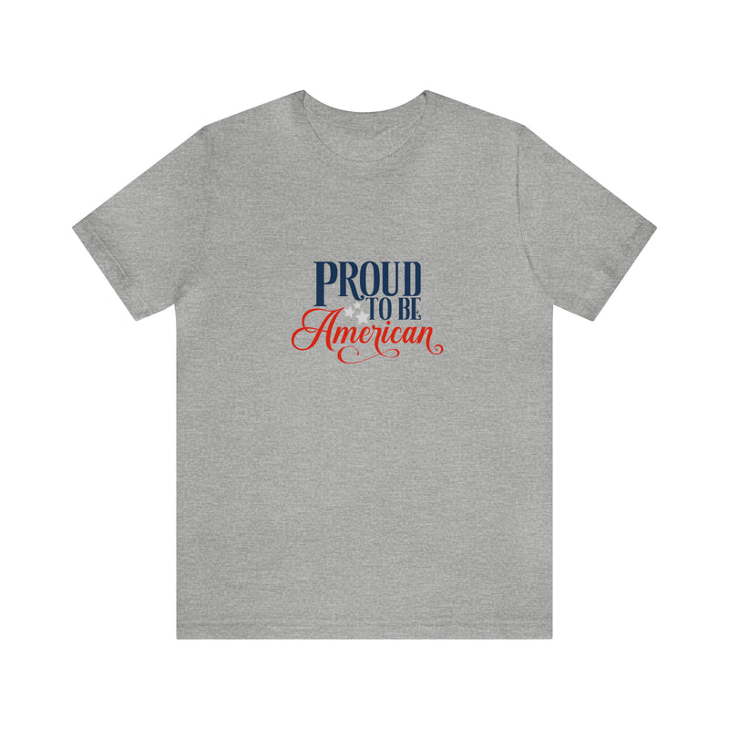 Proud to Be American Jersey Short Sleeve Tee - Soft & Comfortable - Patriotic Clothing - Made in the USA