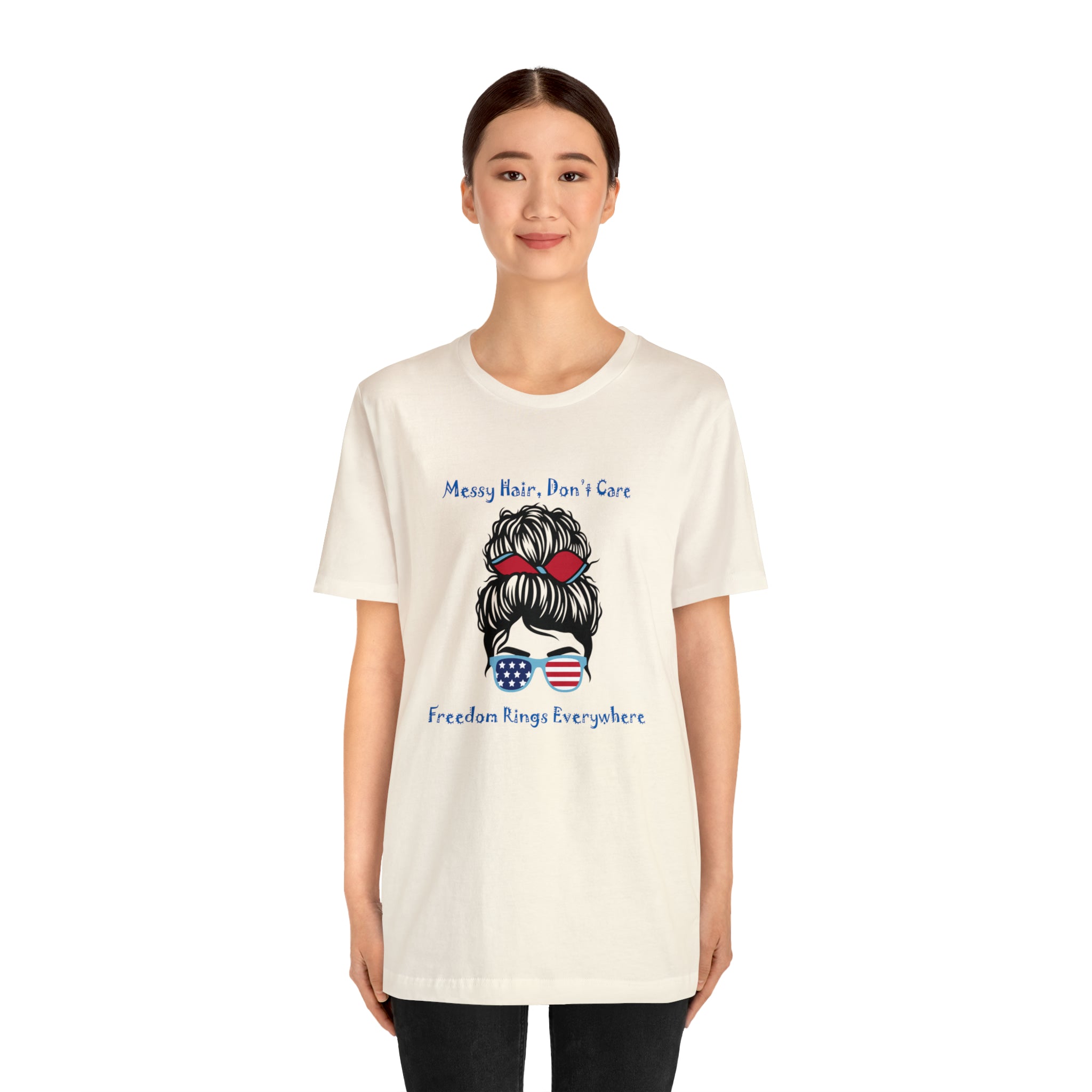 Patriotic Girl - Messy Hair, Don't Care, Freedom Rings Everywhere - Short Sleeve Tee - Soft & Comfortable - Made in the USA