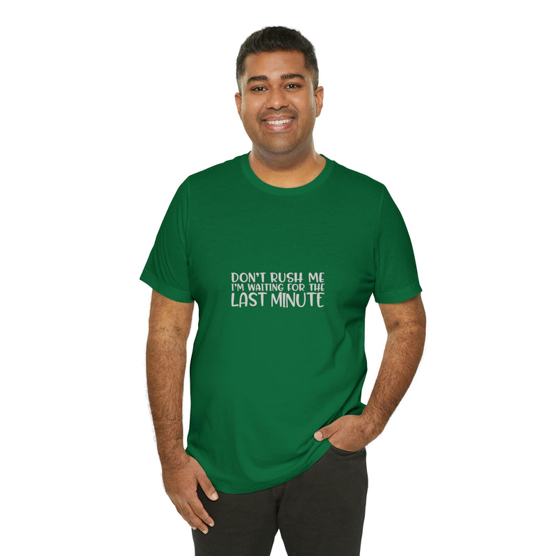 Don't Rush Me I'm Waiting for the Last Minute Jersey Short-Sleeve Tee - Funny T-Shirt for Women & Men - Procrastination Tee - Soft & Comfortable - Made in the USA