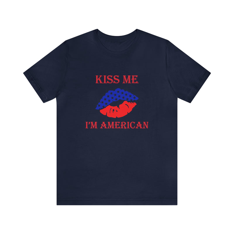 Kiss Me, I'm American Jersey Short Sleeve Tee - Soft & Comfortable - Patriotic Clothing - Made in the USA