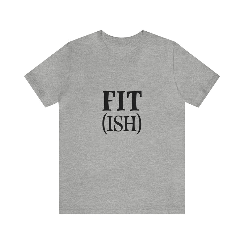 Fit (Ish) Fit-ish Unisex Jersey Short-Sleeve Tee - Funny & Motivational T-Shirt for Fitness Enthusiasts - Soft & Comfortable - Made in the USA